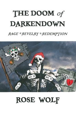 The Doom of Darkendown: Rage * Revelry * Redemption by Rose Wolf