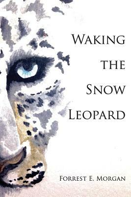 Waking the Snow Leopard by Forrest E. Morgan