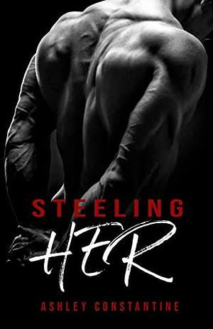 Steeling Her: A Romance Novel by Ashley Constantine