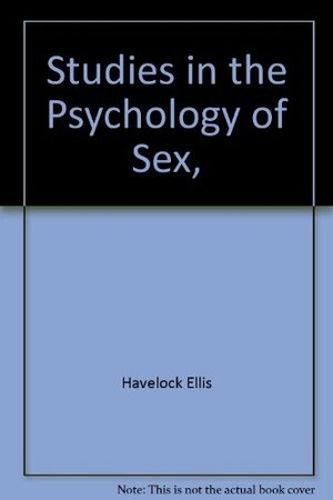 Studies in the Psychology of Sex by H. Havelock Ellis