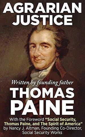 Agrarian Justice: With a new Foreword, Social Security, Thomas Paine, and the Spirit of America by Nancy J. Altman, Thomas Paine, Thomas Paine