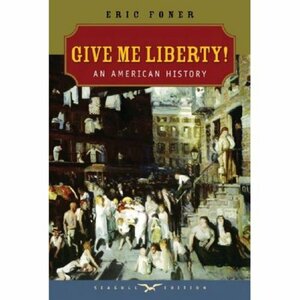 Give me liberty!: an American history by Eric Foner