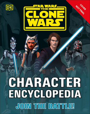 Star Wars the Clone Wars Character Encyclopedia: Join the Battle! by Jason Fry