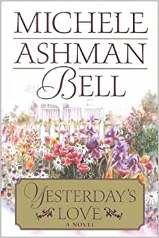 Yesterday's Love by Michele Ashman Bell