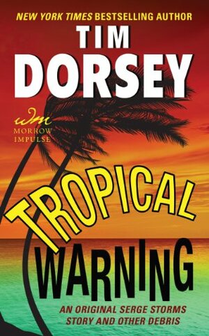 Tropical Warning: An Original Serge Storms Story and Other Debris by Tim Dorsey