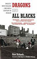 Dragons and All Blacks: Wales V. New Zealand - 1953 and a Century of Rivalry by Huw Richards