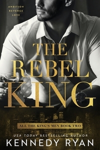 The Rebel King by Kennedy Ryan