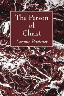 The Person of Christ by Loraine Boettner