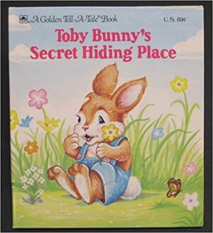 Toby Bunny's Secret Hiding Place by Dave Werner