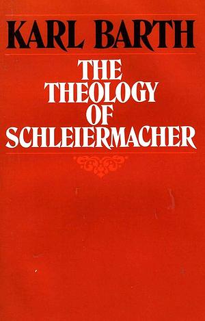 The Theology of Schleiermacher: Lectures at Göttingen, Winter Semester of 1923-24 by Dietrich Ritschl