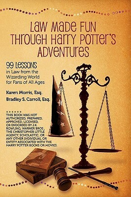 Law Made Fun Through Harry Potter's Adventures: 99 Lessons in Law from the Wizarding World for Fans of All Ages by Karen Morris