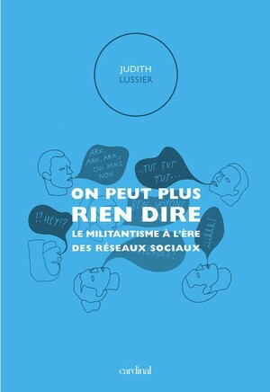 On peut plus rien dire: le militantisme à l'ère des réseaux sociaux by Judith Lussier