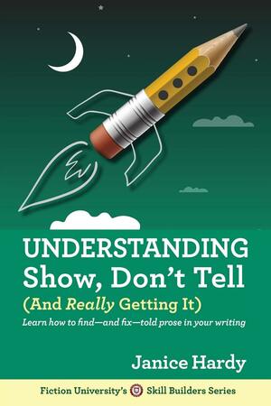 Understanding Show, Don't Tell (And Really Getting It) by Janice Hardy