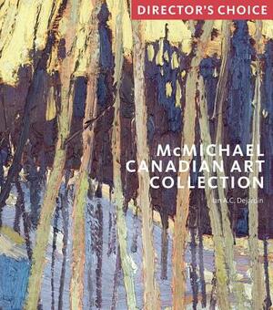 McMichael Canadian Art Collection: Director's Choi: Director's Choice by Ian Dejardin