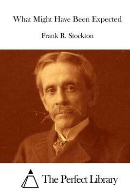 What Might Have Been Expected by Frank R. Stockton