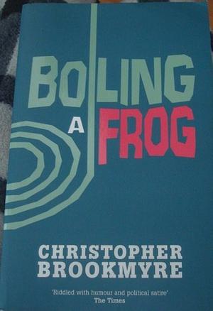 Boiling A Frog by Christopher Brookmyre