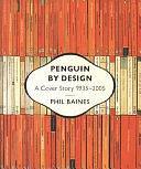 Penguin by Design: A Cover Story, 1935-2005 by Phil Baines, Phil Baines