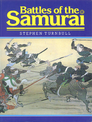 Battles of the Samurai by Stephen Turnbull