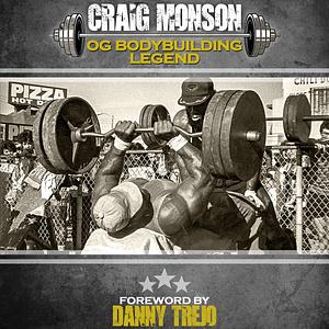 Craig Monson: OG Bodybuilding Legend by Josh Bryant, Josh Bryant