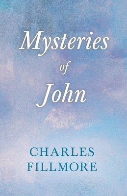 Mysteries of John by Charles Fillmore