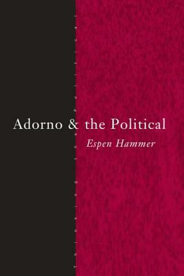 Adorno and the Political by Espen Hammer