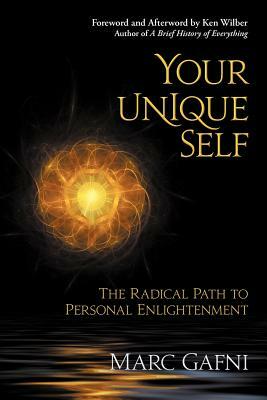 Your Unique Self: The Radical Path to Personal Enlightenment by Marc Gafni