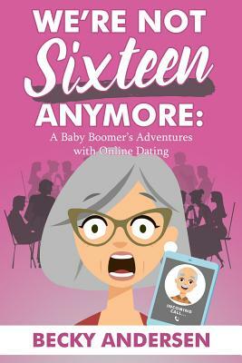 We're Not Sixteen Anymore by Becky Andersen