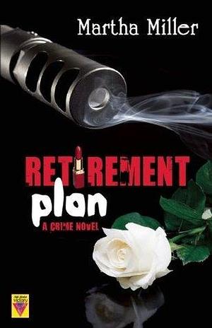 Retiremaent Plan by Martha Miller, Martha Miller