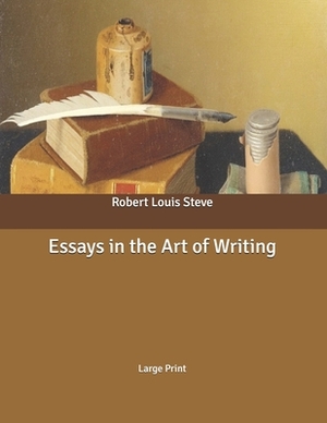 Essays in the Art of Writing: Large Print by Robert Louis Stevenson