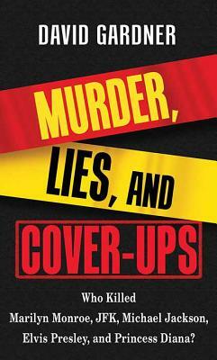 Murder, Lies and Cover-Ups by David Gardner