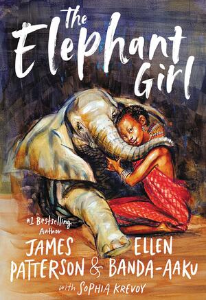 The Elephant Girl by Sophia Krevoy, Sophia Krevoy, James Patterson, James Patterson, Ellen Banda-Aaku, Ellen Banda-Aaku