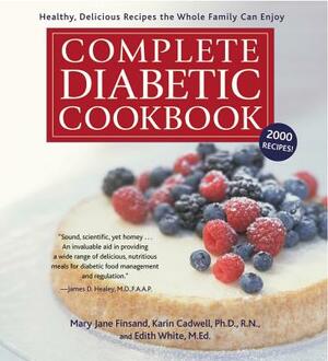 Complete Diabetic Cookbook: Healthy, Delicious Recipes the Whole Family Can Enjoy by Karin Cadwell, Edith White, Mary Jane Finsand