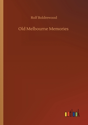 Old Melbourne Memories by Rolf Boldrewood