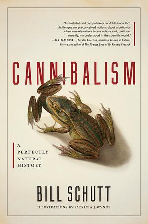 Cannibalism: A Perfectly Natural History by Bill Schutt