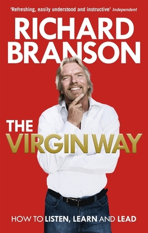 The Virgin Way: How to Listen, Learn, Laugh and Lead by Richard Branson