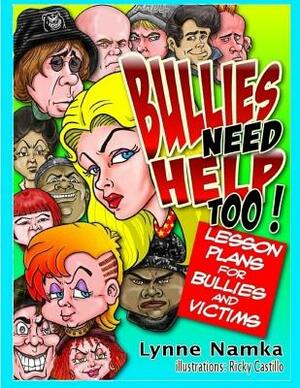 Bullies Need Help Too!: Lesson Plans for Helping Bullies and their Victims by Lynne Namka Ed D.