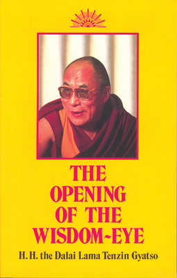 Opening of the Wisdom-Eye: And the History of the Advancement of Buddhadharma in Tibet by His Holiness the Dalai Lama