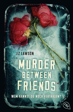 Murder Between Friends: Wem kannst du noch vertrauen? by Liz Lawson