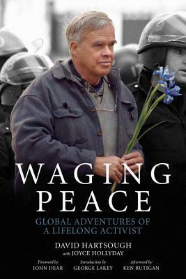 Waging Peace: Global Adventures of a Lifelong Activist by David Hartsough, Joyce Hollyday