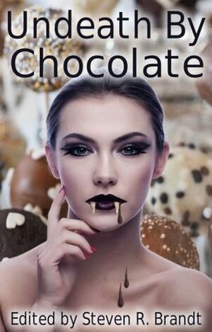 Undeath by Chocolate by K.J. Gillenwater, Jinn Tiole, Chayton Avalerais, Holly Gonzalez, David Cardwell, Jesse Sprague, Kristin Jacques, Nancy Brandt, Steven R. Brandt, Nancy S. Brandt, Amber Boyd