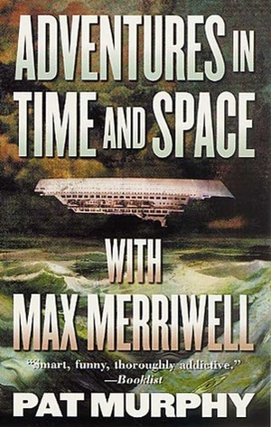 Adventures in Time and Space with Max Merriwell by Pat Murphy