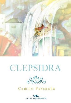 Clepsydra: Poemas by Camilo Pessanha