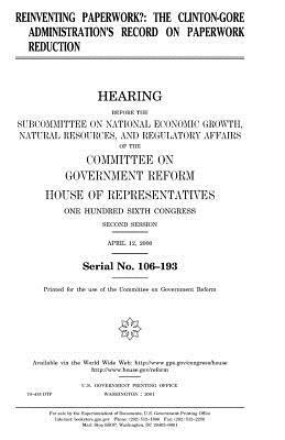 Reinventing paperwork?: the Clinton-Gore administration's record on paperwork reduction by United States Congress, Committee on Government Reform, United States House of Representatives