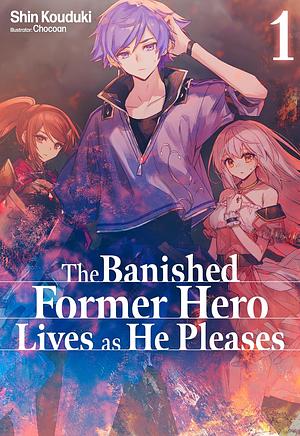 The Banished Former Hero Lives as He Pleases: Volume 1 by Shin Kouduki