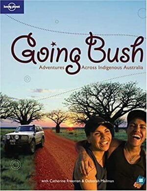 Lonely Planet Going Bush: Adventures Across Indigenous Australia by Monique Choy