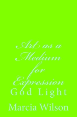 Art as a Medium for Expression: God Light by Marcia Wilson