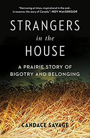 Strangers in the House: A Prairie Story of Bigotry and Belonging by Candace Savage