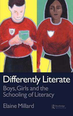 Differently Literate: Boys, Girls and the Schooling of Literacy by Elaine Millard