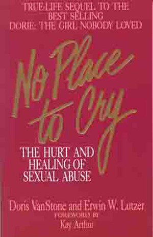 No Place To Cry: The Hurt and Healing of Sexual Abuse by Doris Van Stone, Erwin W. Lutzer, Kay Arthur