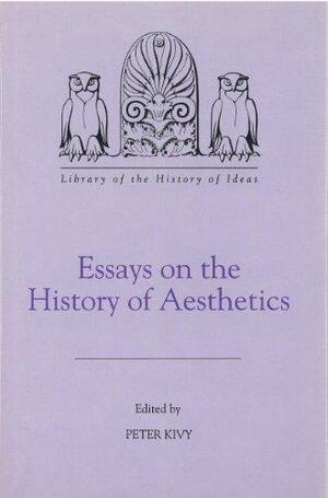 Essays on the History of Aesthetics by Peter Kivy
